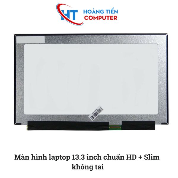 Màn hình laptop 13.3 inch chuẩn HD Slim không tai chính hãng