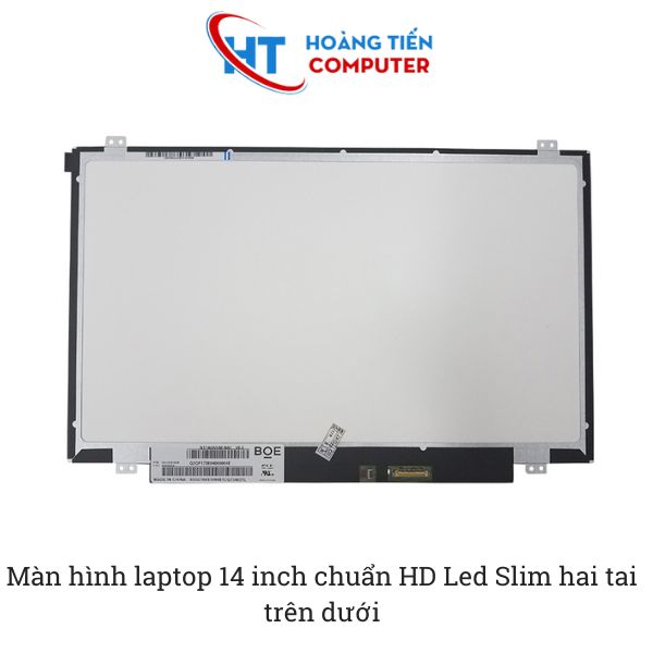 Thông số kỹ thuật màn hình laptop 14 inch chuẩn HD Led Slim hai tai trên dưới