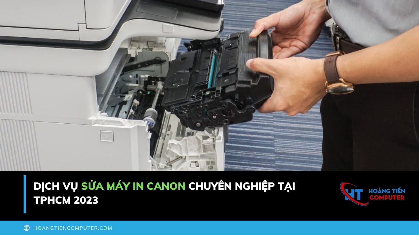 Dịch Vụ Sửa Máy In Canon Chuyên Nghiệp Tại TPHCM 2023